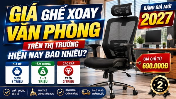 Giá Ghế Xoay Văn Phòng Trên Thị Trường Hiện Nay Bao Nhiêu? Bảng Giá Mới 2027